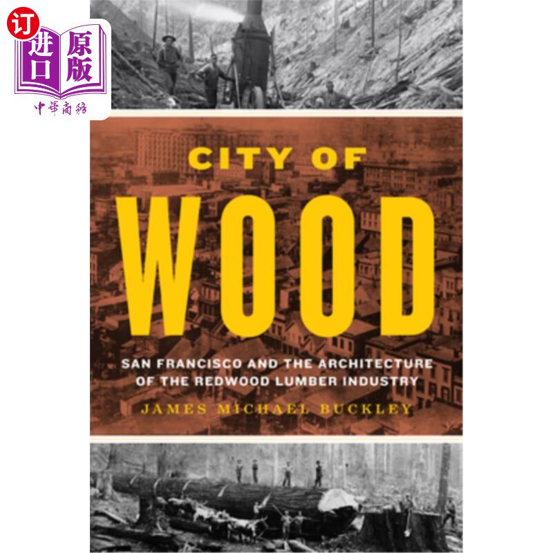 海外直订City of Wood: San Francisco and the Architecture of the Redwood Lumber Industry 木材之城:旧金山和红木木材