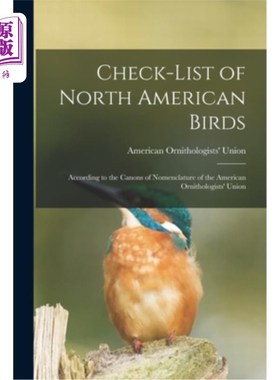 海外直订Check-list of North American Birds: According to the Canons of Nomenclature of t 北美鸟类清单:根据美国鸟类