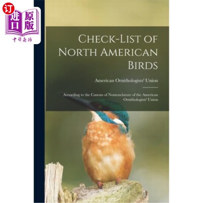 海外直订Check-list of North American Birds: According to the Canons of Nomenclature of t 北美鸟类清单:根据美国鸟类