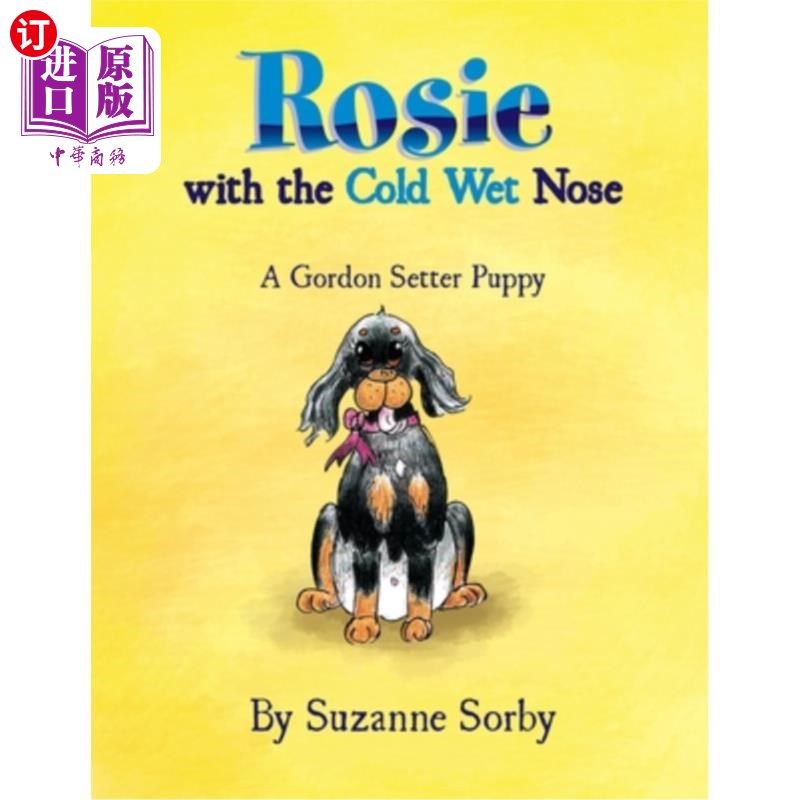 海外直订Rosie with the Cold Wet Nose: A Gordon Setter Puppy 鼻子湿冷的罗西:一只戈登塞特犬