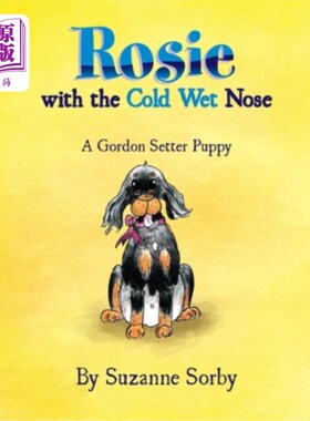 海外直订Rosie with the Cold Wet Nose: A Gordon Setter Puppy 鼻子湿冷的罗西:一只戈登塞特犬