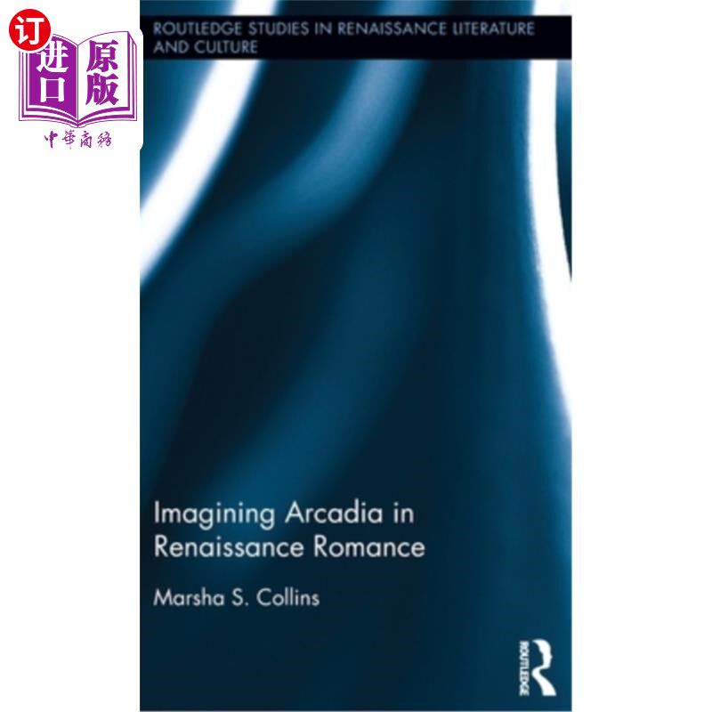 海外直订Imagining Arcadia in Renaissance Romance 想象文艺复兴时期浪漫的世外桃源
