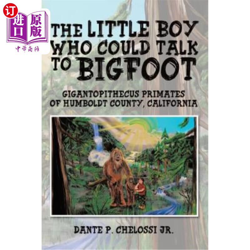 海外直订The Little Boy Who Could Talk to Bigfoot: Gigantopithecus Primates of Humboldt C 能和大脚怪说话的小男孩：加