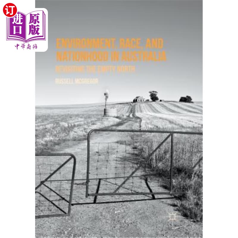 海外直订Environment, Race, and Nationhood in Australia: Revisiting the Empty North 澳大利亚的环境、种族和国家地位: