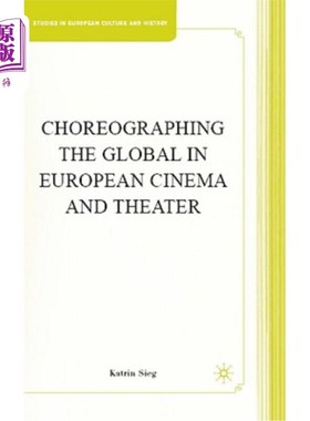 海外直订Choreographing the Global in European Cinema and Theater 在欧洲电影和剧院编排全球舞台