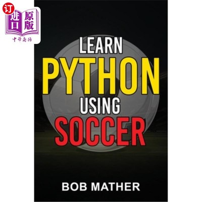 海外直订Learn Python Using Soccer: Coding for Kids in Python Using Outrageously Fun Socc 使用足球学习Pyth
