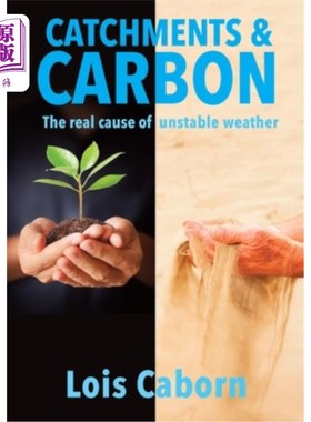 海外直订Catchments & Carbon: The Real Cause of Unstable Weather 集水区和碳:不稳定天气的真正原因