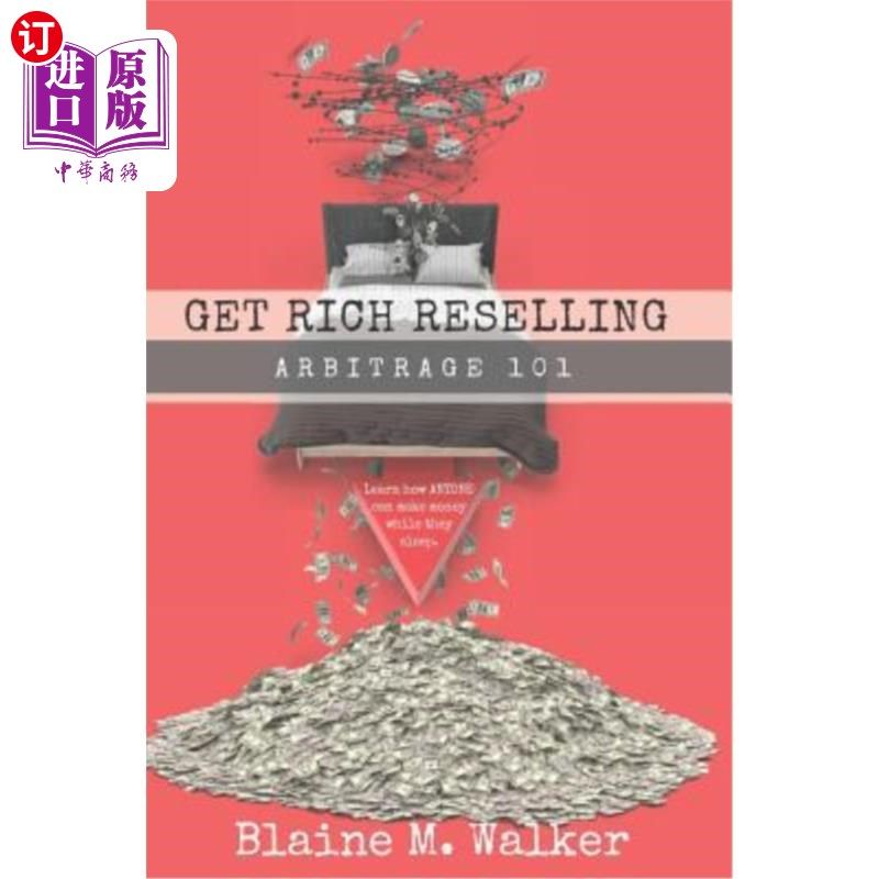 海外直订Get Rich Reselling: Arbitrage 101: How Anyone Can Make Money While They Sleep! 致富转售：套利101：谁都能在