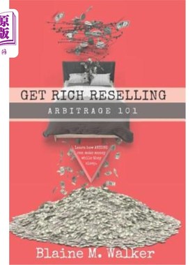 海外直订Get Rich Reselling: Arbitrage 101: How Anyone Can Make Money While They Sleep! 致富转售：套利101：谁都能在