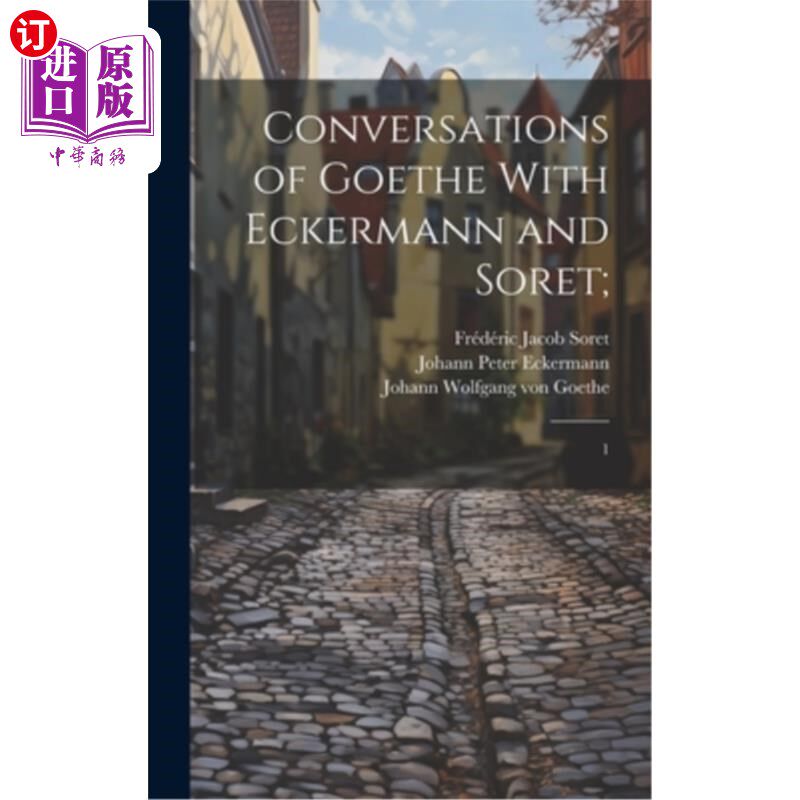海外直订Conversations of Goethe With Eckermann and Soret;: 1 歌德与埃克曼、索尔特的对话