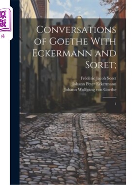 海外直订Conversations of Goethe With Eckermann and Soret;: 1 歌德与埃克曼、索尔特的对话