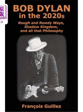 海外直订Bob Dylan in the 2020s: Rough and Rowdy Ways, Shadow Kingdom, and all that Philo 鲍勃·迪伦在21世纪