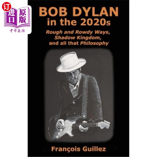 海外直订Bob Dylan in the 2020s: Rough and Rowdy Ways, Shadow Kingdom, and all that Philo 鲍勃·迪伦在21世纪
