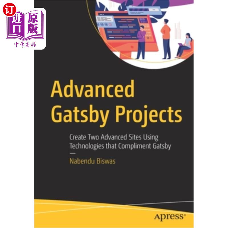 海外直订Advanced Gatsby Projects: Create Two Advanced Sites Using Technologies That Comp 盖茨比项目:创建两个网站使