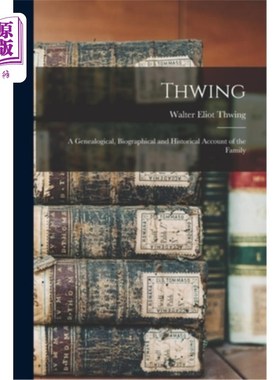 海外直订Thwing: A Genealogical, Biographical and Historical Account of the Family 翻倒:家族的族谱、传记和历史记述