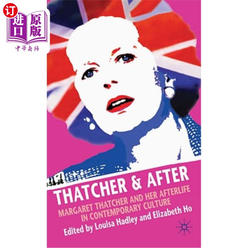 海外直订Thatcher and After: Margaret Thatcher and Her Afterlife in Contemporary Culture 撒切尔及其后：当代文化中的