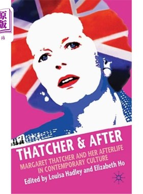 海外直订Thatcher and After: Margaret Thatcher and Her Afterlife in Contemporary Culture 撒切尔及其后：当代文化中的