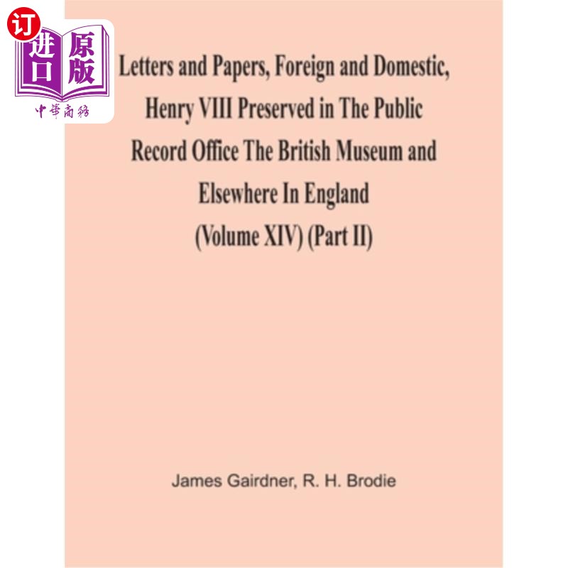 海外直订Letters And Papers, Foreign And Domestic, Henry Viii Preserved In The Public Rec 信件和文件，国内外，亨利八