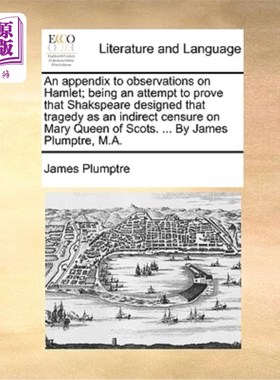 海外直订An Appendix to Observations on Hamlet; Being an Attempt to Prove That Shakspeare 《哈姆雷特》观赏集附录试图