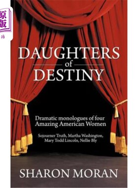海外直订Daughters Of Destiny: Dramatic monologues of four Amazing American Women 命运的女儿:四个惊人的美国女人的戏
