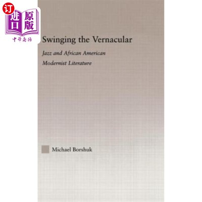 海外直订Swinging the Vernacular: Jazz and African American Modernist Literature 摇摆白话：爵士乐与非裔美国现代主义
