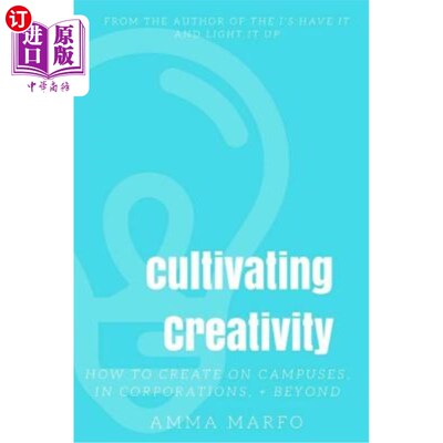 海外直订Cultivating Creativity: How to Create on Campuses, In Corporations, + Beyond 培养创造力：如何在校园内、公司