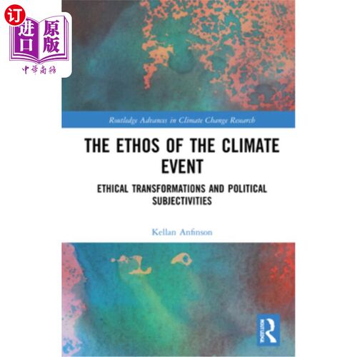 海外直订The Ethos of the Climate Event: Ethical Transformations and Political Subjectivi 气候事件的气质:伦理转型与