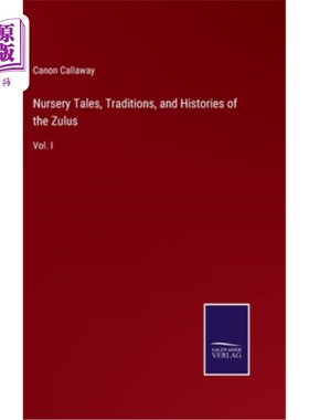 海外直订Nursery Tales, Traditions, and Histories of the Zulus: Vol. I 祖鲁人的童话、传统和历史: 卷1