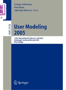 海外直订User Modeling 2005: 10th International Conference, Um 2005, Edinburgh, Scotland, 2005年用户建模：第十届国际