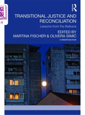 海外直订Transitional Justice and Reconciliation: Lessons from the Balkans 过渡时期的正义与和解:巴尔干的教训
