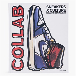 Sneakers x Culture: Collab 运动鞋x文化:合作潮牌球鞋合作款 进口艺术 潮牌鞋子设计Rizzoli【中商原版】