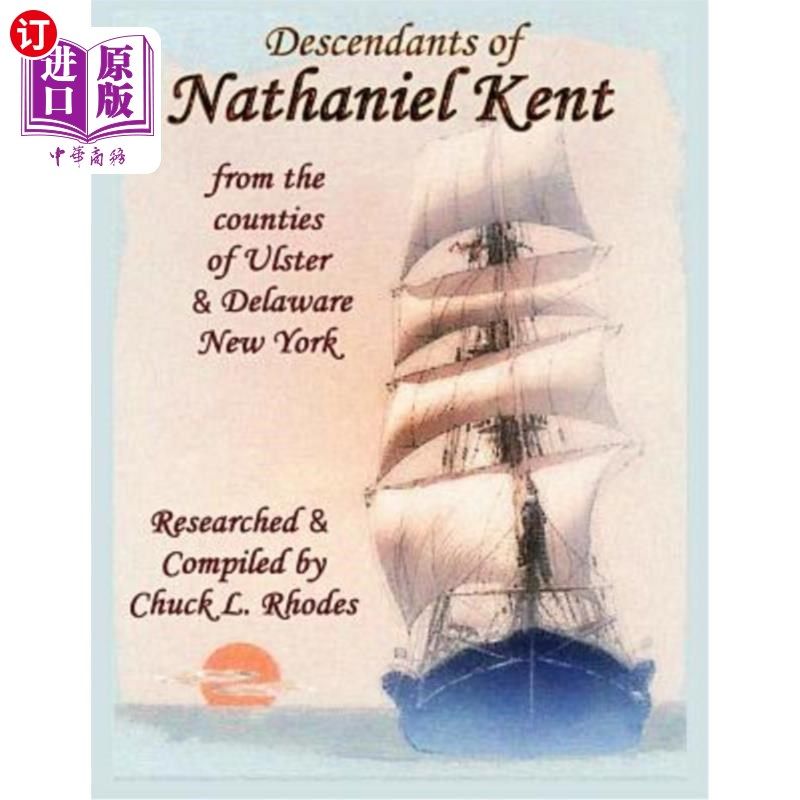 海外直订Descendants of Nathaniel Kent: From the Counties of Ulster & Delaware New York 纳撒尼尔·肯特的后代：来自纽