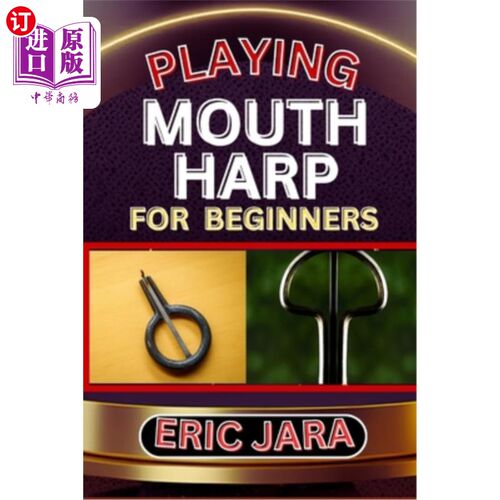 海外直订Playing Mouth Harp for Beginners: Complete Procedural Melody Guide To Understand 为初学者演奏口琴：完整的程