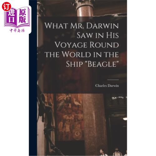 海外直订What Mr. Darwin Saw in His Voyage Round the World in the Ship Beagle 达尔文先生在贝格尔号环球航行中看到了什