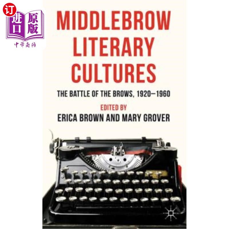 海外直订Middlebrow Literary Cultures: The Battle of the Brows, 1920-1960 中层文学文化:眉毛之战,1920-1960