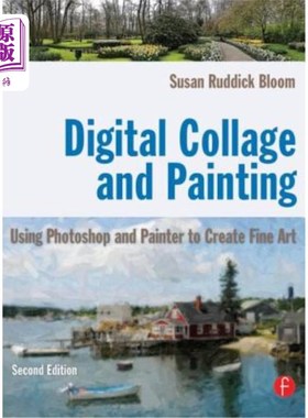 海外直订Digital Collage and Painting: Using Photoshop and Painter to Create Fine Art 数字拼贴和绘画:使用Phot