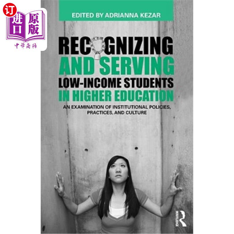 海外直订Recognizing and Serving Low-Income Students in Higher Education: An Examination  在高等教育中认识和服务低收
