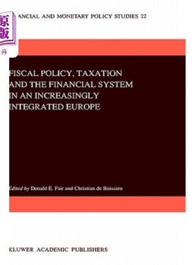 海外直订Fiscal Policy, Taxation and the Financial System in an Increasingly Integrated E 日益一体化的欧洲的财政政策