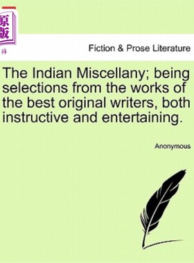 海外直订The Indian Miscellany; Being Selections from the Works of the Best Original Writ 印度混杂;精选最佳原创作家
