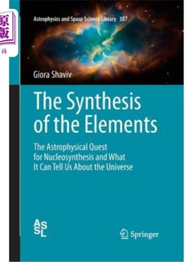 海外直订The Synthesis of the Elements: The Astrophysical Quest for Nucleosynthesis and W 元素的合成:天体物理学对核