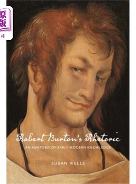 海外直订Robert Burton's Rhetoric: An Anatomy of Early Modern Knowledge 罗伯特·伯顿的修辞学:对早期现代知识的剖析