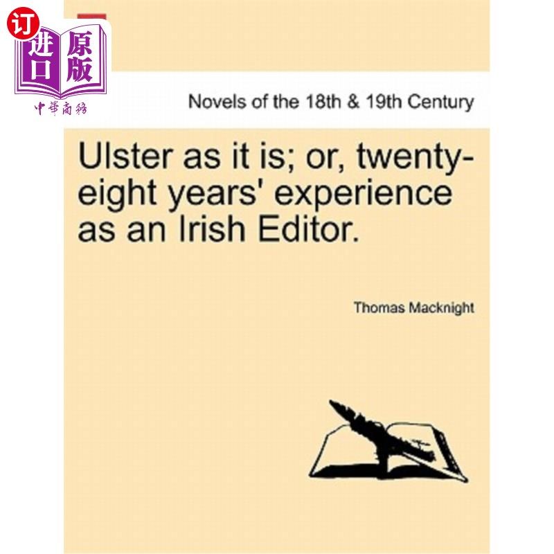 海外直订Ulster as It Is; Or, Twenty-Eight Years' Experience as an Irish Editor. 尽管是阿尔斯特;或者,28年的爱尔兰