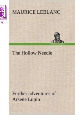 海外直订The Hollow Needle; Further adventures of Arsene Lupin 空心针；阿尔塞纳·卢平的进一步冒险