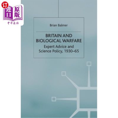 海外直订Britain and Biological Warfare: Expert Advice and Science Policy, 1930-65 英国和生物战:专家建议和科学政策，