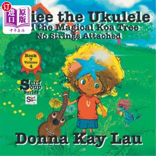 海外直订Ukiee the Ukulele: And the Magical Koa Tree No Strings Attached Book 7 Volume 4 尤克里里琴:和神奇的无弦橡胶