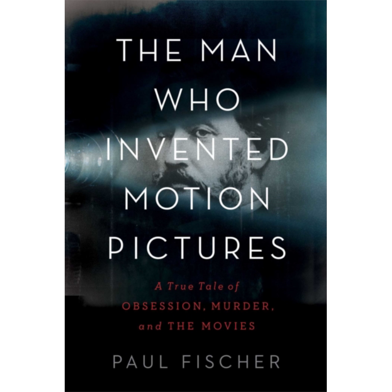 发明电影的人 关于痴迷 谋杀和电影的真实故事 英文原版 The Man Who Invented Motion Pictures Paul Fischer 历史【中商原?