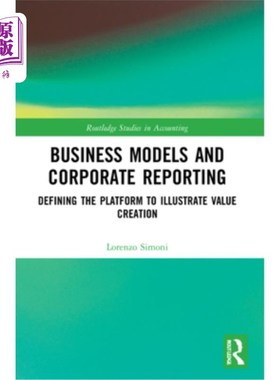 海外直订Business Models and Corporate Reporting: Defining the Platform to Illustrate Val 商业模式和公司报告:定义说