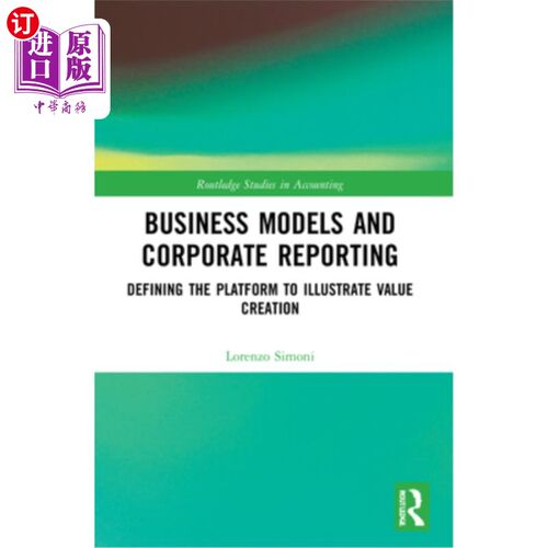 海外直订Business Models and Corporate Reporting: Defining the Platform to Illustrate Val 商业模式和公司报告:定义说