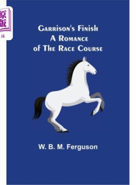 海外直订Garrison's Finish: A Romance of the Race Course 加里森的终点:赛马场的浪漫