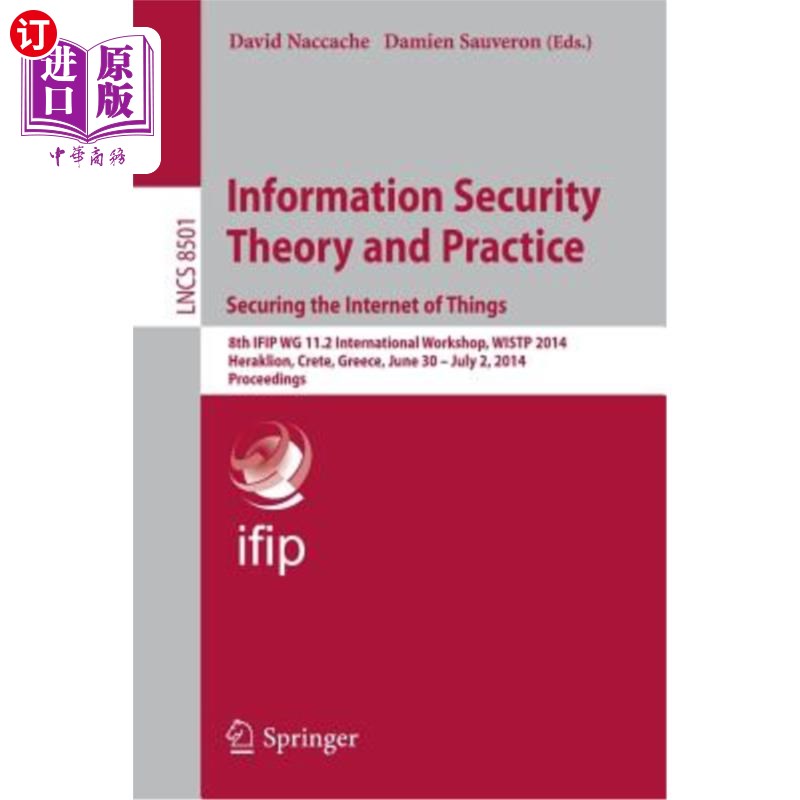 海外直订Information Security Theory and Practice. Securing the Internet of Things: 8th I 信息安全理论与实践“，”保